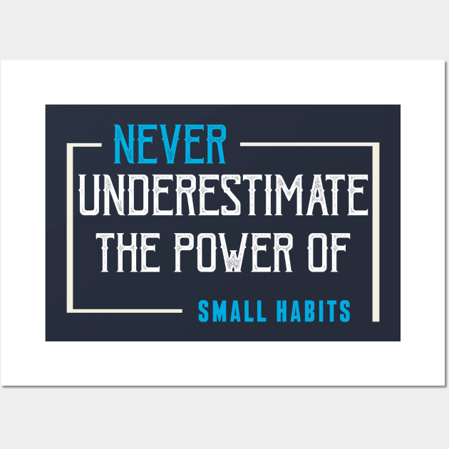 never underestimate the power of small habits Wall Art by CreativeIkbar Prints